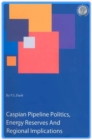Caspian Pipeline Politics, Energy Reserves and Regional Implications - Book
