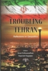 Troubling Tehran : Reflections on Geopolitics - Book