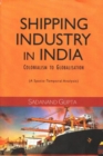 Shipping Industry in India : Colonialism to Globalisation: A Spatio-Temporal Analysis - Book