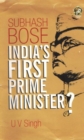 Subhash Bose : India's First Prime Minister? - Book