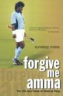 Forgive Me Amma : The Life & Times of Dhanraj Pillay - Book
