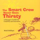 Smart Crow Never Goes Thirsty : A Manager's Toolkit for Creativity & Innovation - Book