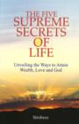 Five Supreme Secrets of Life : Unveiling the Ways to Attain Wealth, Love & God - Book