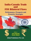 India-Canada Trade and FDI Bilateral Flows : Performance, Prospects and Proactive Strategies - Book