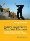 Going Places : India's Small Town Cricket Heroes - eBook