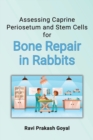 Assessing Caprine Periosetum and Stem Cells for Bone Repair in Rabbits - Book