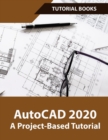 AutoCAD 2020 A Project-Based Tutorial : Floor Plans, Elevations, Printing, 3D Architectural Modeling, and Rendering - Book