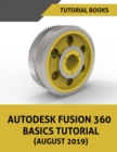 Autodesk Fusion 360 Basics Tutorial (August 2019) - Book