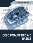 Creo Parametric 6.0 Basics - Book