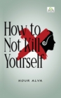 How to Not Kill Yourself - Book