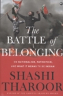 The Battle of Belonging : On Nationalism, Patriotism, and What it Means to be Indian - Book