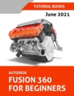 Autodesk Fusion 360 For Beginners (June 2021) (Colored) - Book
