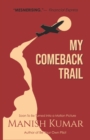 My Comeback Trail : A tale of trials, tribulations and triumph of the idefatigable human spirit... - Book
