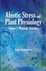 Abiotic Stress and Plant Physiology, Volume 01: Metabolic Activities - Book