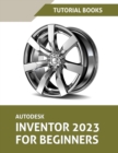 Autodesk Inventor 2023 For Beginners (Colored) - Book