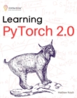 Learning PyTorch 2.0 : Experiment deep learning from basics to complex models using every potential capability of Pythonic PyTorch - eBook