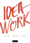 Idea Work : Lessons of the Extraordinary in Everyday Creativity - Book