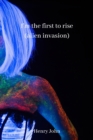 i'm the first to rise (alien invasion) - Book