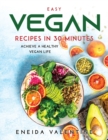 Easy Vegan Recipes in 30 Minutes : Achieve a Healthy Vegan Life - Book