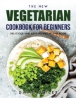 The New Vegetarian Cookbook for Beginners : Delicious and Easy Recipes in One Book - Book