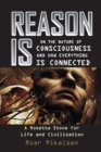 Reason Is : On the Nature of Consciousness and how Everything is Connected - Book