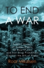 To End a War : A Short History of Human Rights, the Rule of Law, and How Drug Prohibition Violates the Bill of Rights - Book