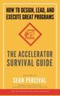 The Accelerator Survival Guide : How to lead, design and execute great programs - Book
