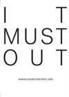 It Must Out : Making Exhibitions Since 1968 - Book