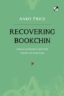 Recovering Bookchin : Social Ecology And The Crises Of Out Time - Book