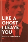 Like a Ghost I Leave You : Quotes by Edvard Munch - Book