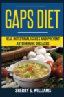 GAPS Diet : Heal Intestinal Issues And Prevent Autoimmune Diseases (Leaky Gut, Gastrointestinal Problems, Gut Health, Reduce Inflammation) - Book