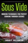 Sous Vide : Modern Techniques for Perfect Cooking Through Science - eBook
