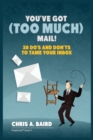 Email : You've Got (Too Much) Mail! 38 Do's and Don'ts to Tame Your Inbox - Book