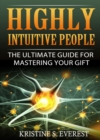 Highly Intuitive People : The Ultimate Guide For Mastering Your Gift - eBook