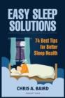 Sleep : Easy Sleep Solutions: 74 Best Tips for Better Sleep Health: How to Deal With Sleep Deprivation Issues Without Drugs Book - Book