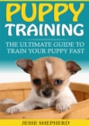 Puppy Training : The Ultimate Guide To Train Your Puppy Fast - eBook