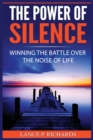 The Power of Silence : Winning The Battle Over The Noise Of Life - Book