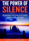 The Power of Silence : Winning The Battle Over The Noise Of Life - eBook