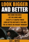 Look Bigger and Better : Get Big Arms Now, Sculpt A V-Shaped Torso, Look Better Instantly For Men, The Ultimate No-Weight Workout - eBook
