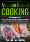 Vacuum-Sealed Cooking : Getting Started With Vacuum-Sealed Cooking, Delicious Recipes For Easy Cooking At Home - eBook