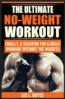 The Ultimate No-Weight Workout : Finally, A Solution For A Great Workout Without The Weights - Book