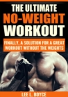 The Ultimate No-Weight Workout : Finally, A Solution For A Great Workout Without The Weights - eBook