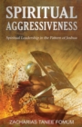 Spiritual Aggressiveness : Spiritual Leadership in The Pattern of Joshua - Book