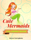 Cute Mermaids Coloring Book : Funny Mermaids Coloring Book Adorable Mermaids Coloring Pages for Kids 25 Incredibly Cute and Lovable Mermaids - Book
