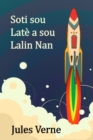 Soti Sou Late a Sou Lalin Nan : From the Earth to the Moon, Haitian Edition - Book