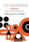 Online/Offline - Between Text and Experience: Writing as a Lifestyle - Book
