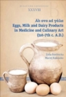 Milk and Dairy Products in the Culinary Art of Antiquity and Early Byzantium (1st - 7th Centuries AD) - Book