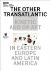 The Other Transatlantic - Kinetic and Op Art in Eastern Europe and Latin America - Book