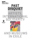 Past Disquiet : Artists, International Solidarity and Museums in Exile - Book