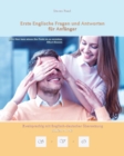 Erste Englische Fragen und Antworten fur Anfanger : Stufen A1 und A2 Zweisprachig mit Englisch-deutscher UEbersetzung - Book